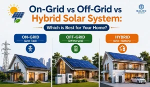 On-Grid vs Off-Grid vs Hybrid Solar System: Which is Best for Your Home